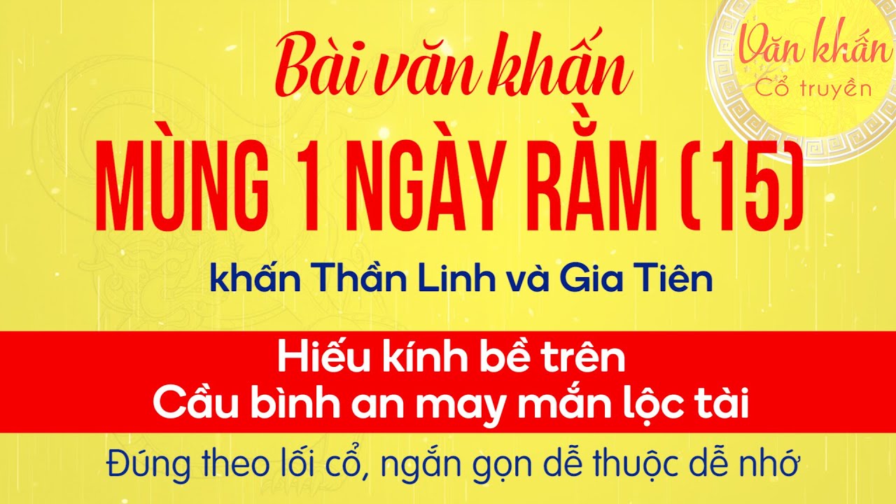 Văn Khấn Mùng 1, Ngày Rằm và 15 Hàng Tháng: Cầu bình an, may mắn và lộc tài, thể hiện lòng hiếu kính bề trên. Thực hiện vào đầu tháng và giữa tháng để gia tăng phúc lộc cho gia đình.